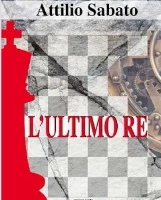 Presentazione de “L’ultimo re” di Attilio Sabato